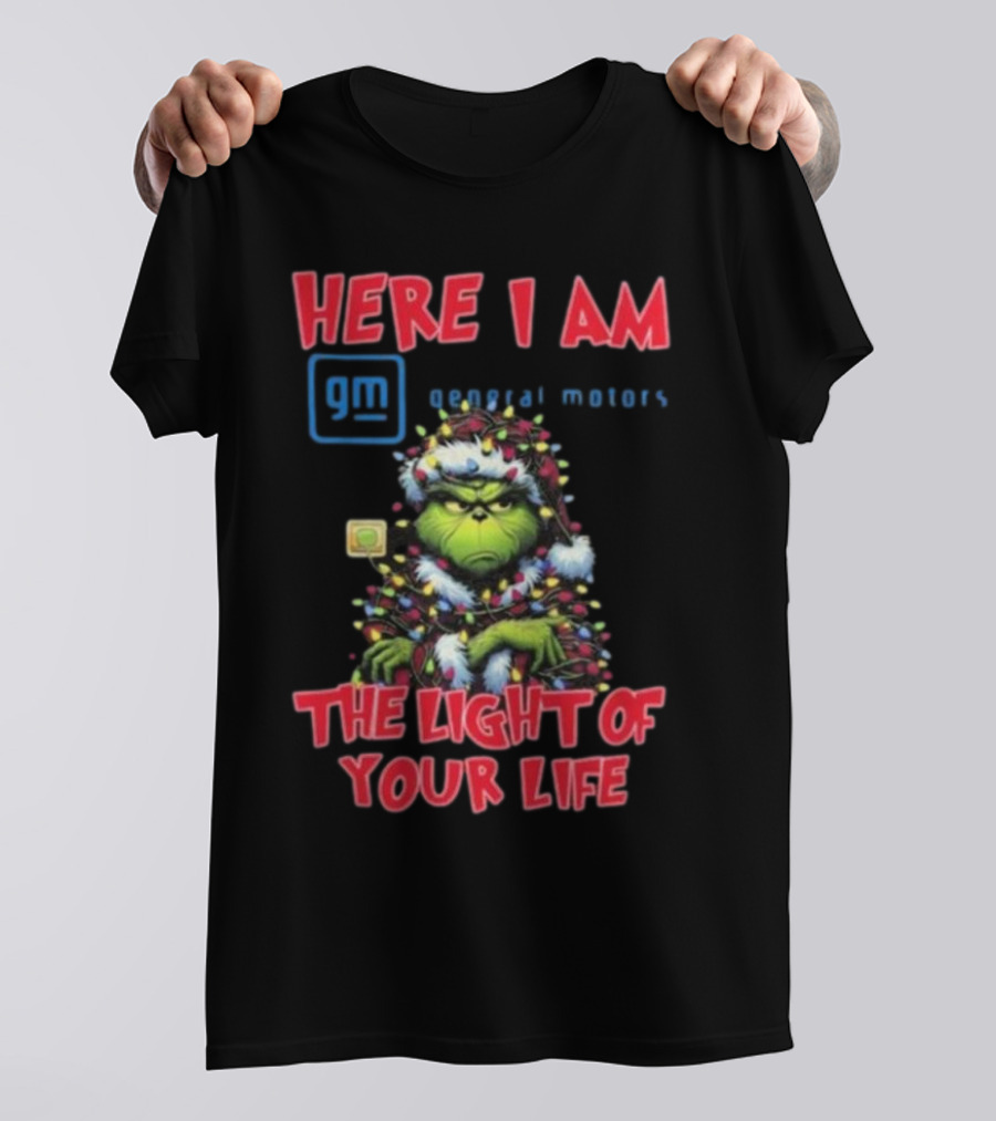 Here I Am GM General Motors Grinch The Light Of Your Life Christmas Light T-Shirt