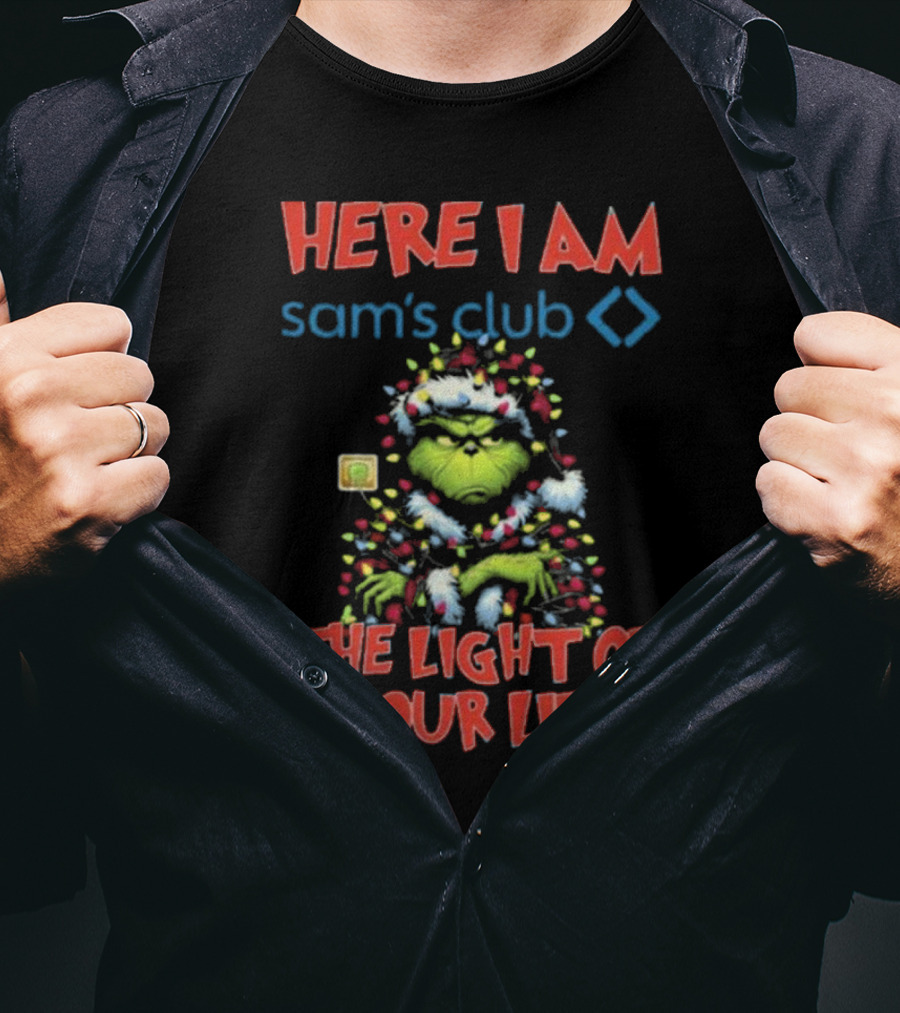 Here I Am Sam's Club The Light Of Your Life Christmas Grinch T-Shirt