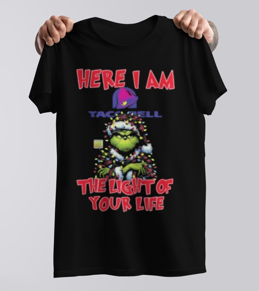 Grinch Christmas Taco Bell Here I Am The Light Of Your Life T-Shirt