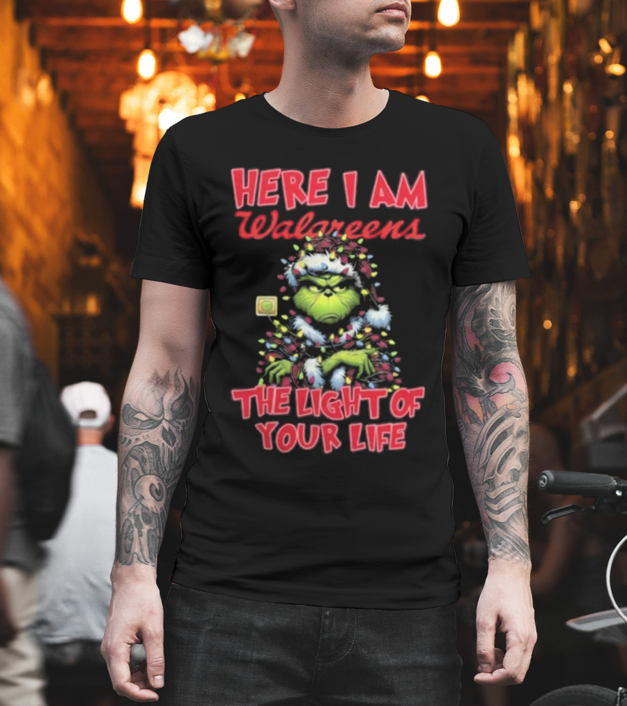Here I Am Walgreens The Light Of Your Life Santa Grinch Christmas Light T-Shirt