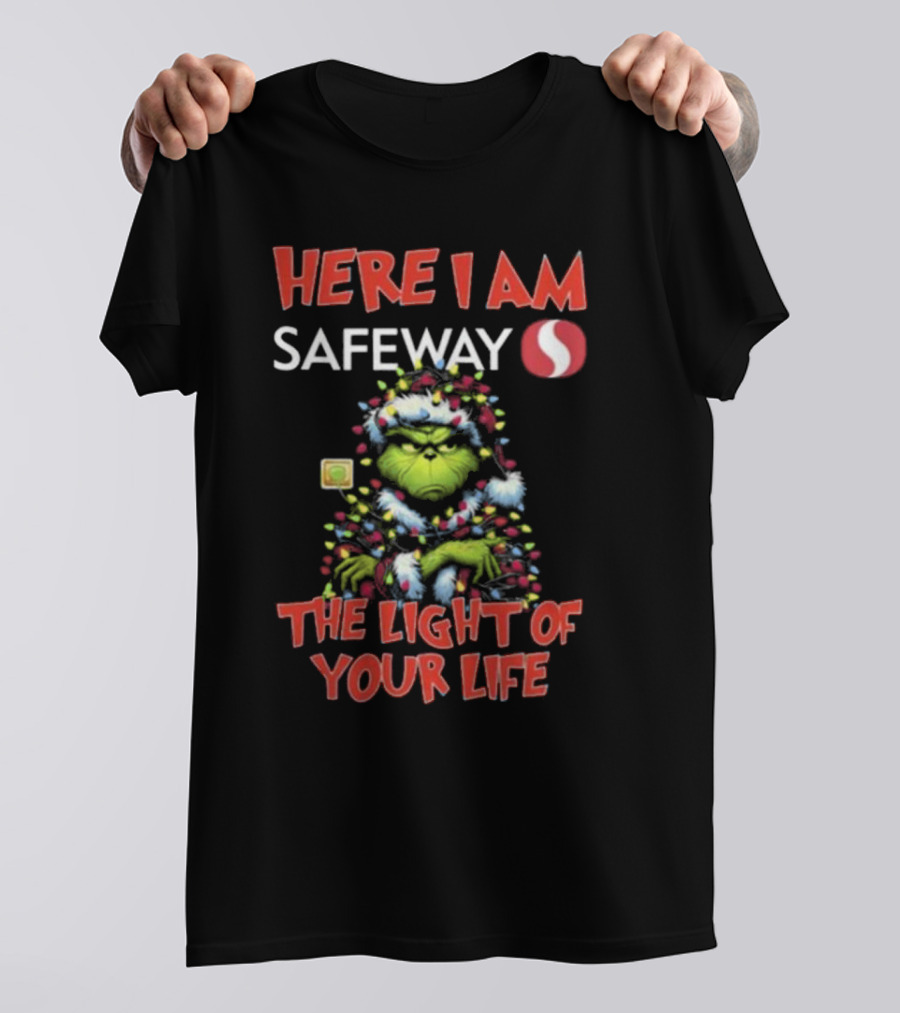 Here I Am Safeway Grinch The Light Of Your Life Christmas T-Shirt