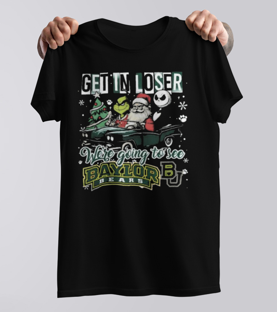 Get In Loser Santa Grinch Jack Skellington We're Going To See Baylor Bears Christmas T-Shirt
