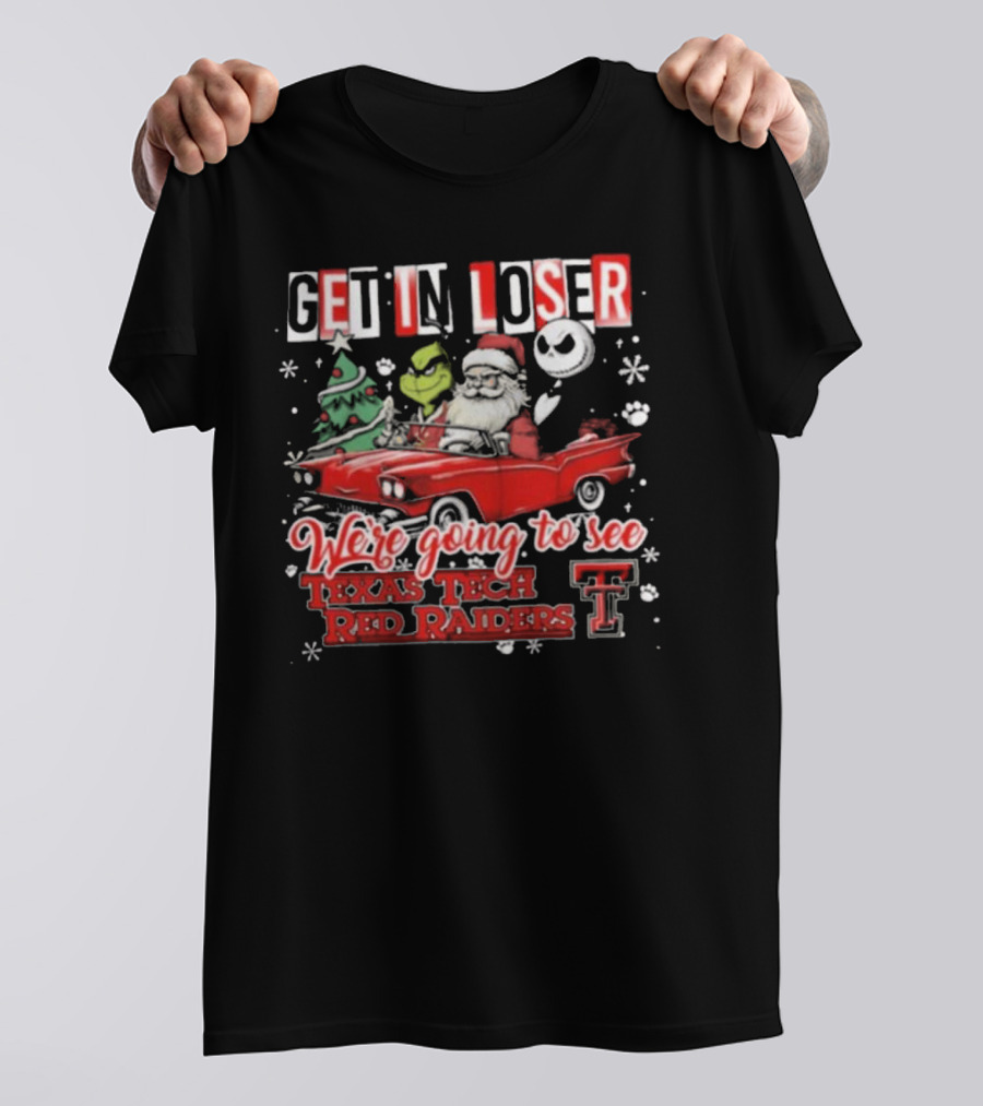 Get In Loser Santa Grinch Jack Skellington Driving Car To Texas Tech Red Raiders Christmas T-Shirt