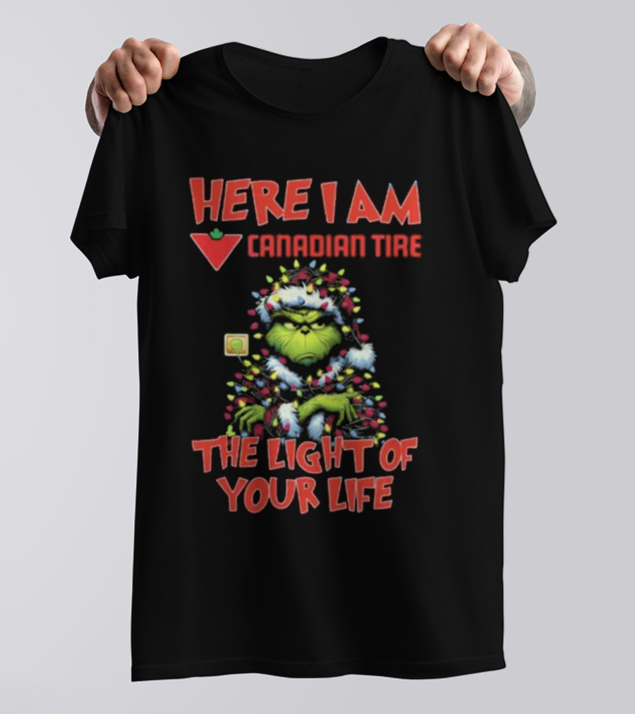 Santa Grinch Here I Am Canadian Tire The Light Of Your Life Christmas Light T-Shirt