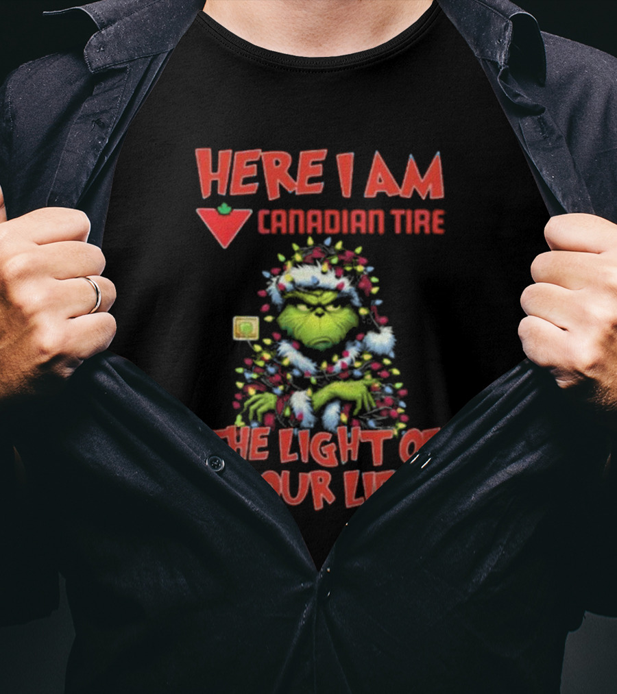 Santa Grinch Here I Am Canadian Tire The Light Of Your Life Christmas Light T-Shirt
