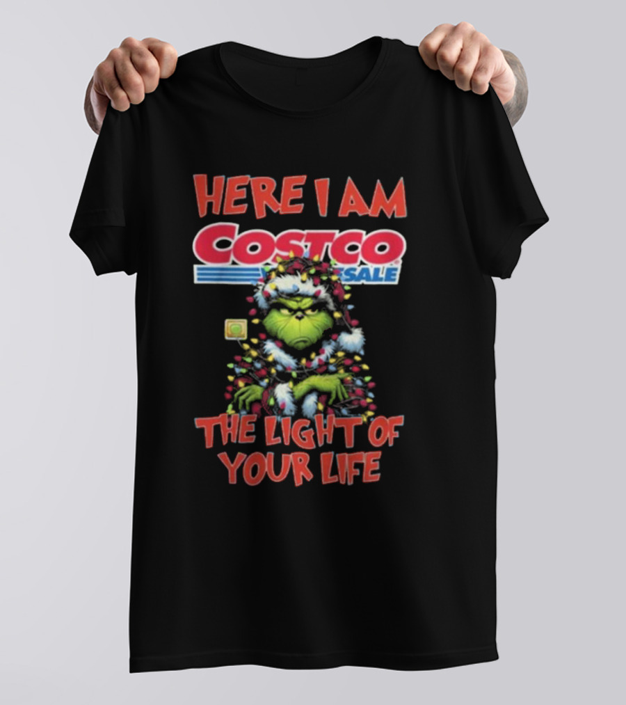 Here I Am Grinch Costco The Light Of Your Life Christmas Light T-Shirt