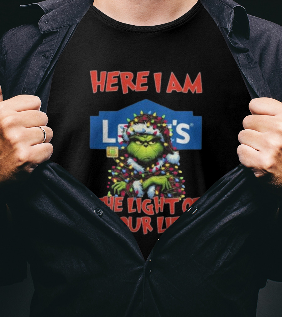 Here I Am Lowe's The Light Of Your Life Grinch Christmas Lights T-Shirt