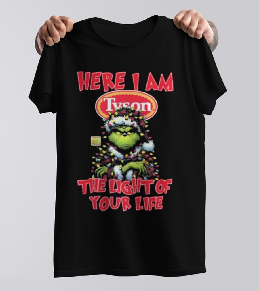 Here I Am Tyson Grinch The Light Of Your Life Christmas Light T-Shirt