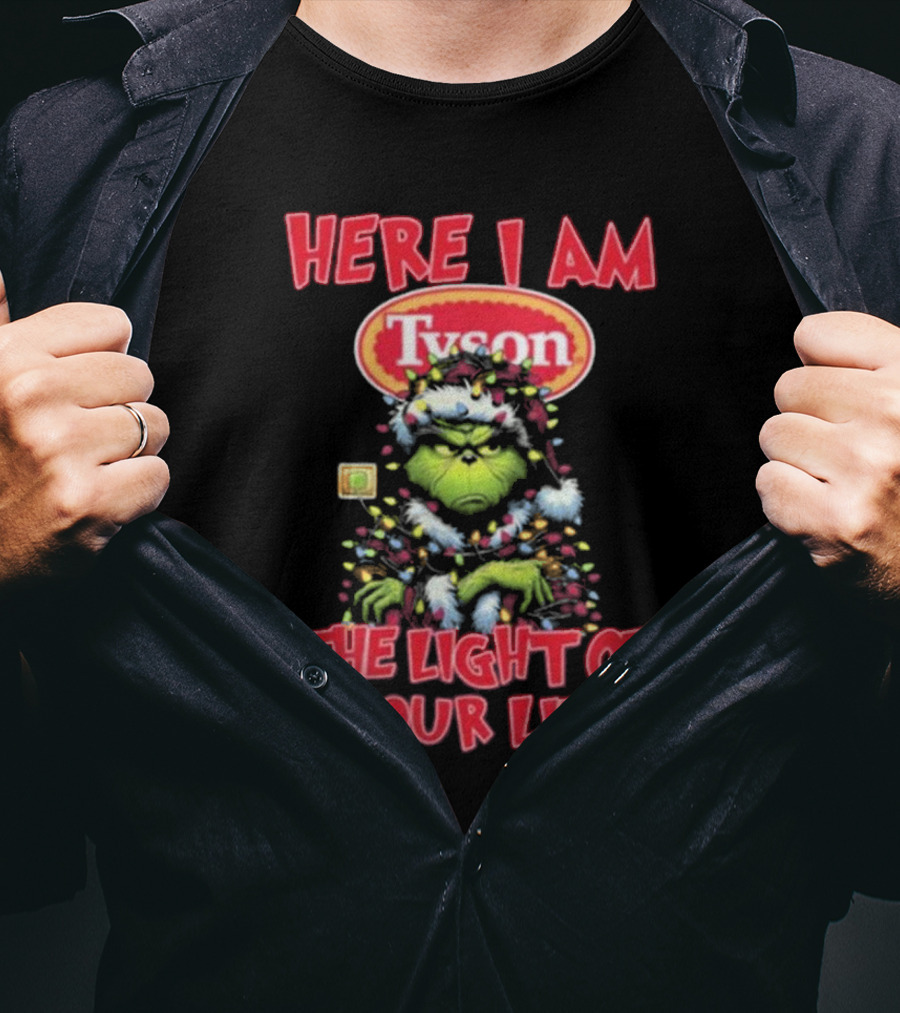 Here I Am Tyson Grinch The Light Of Your Life Christmas Light T-Shirt
