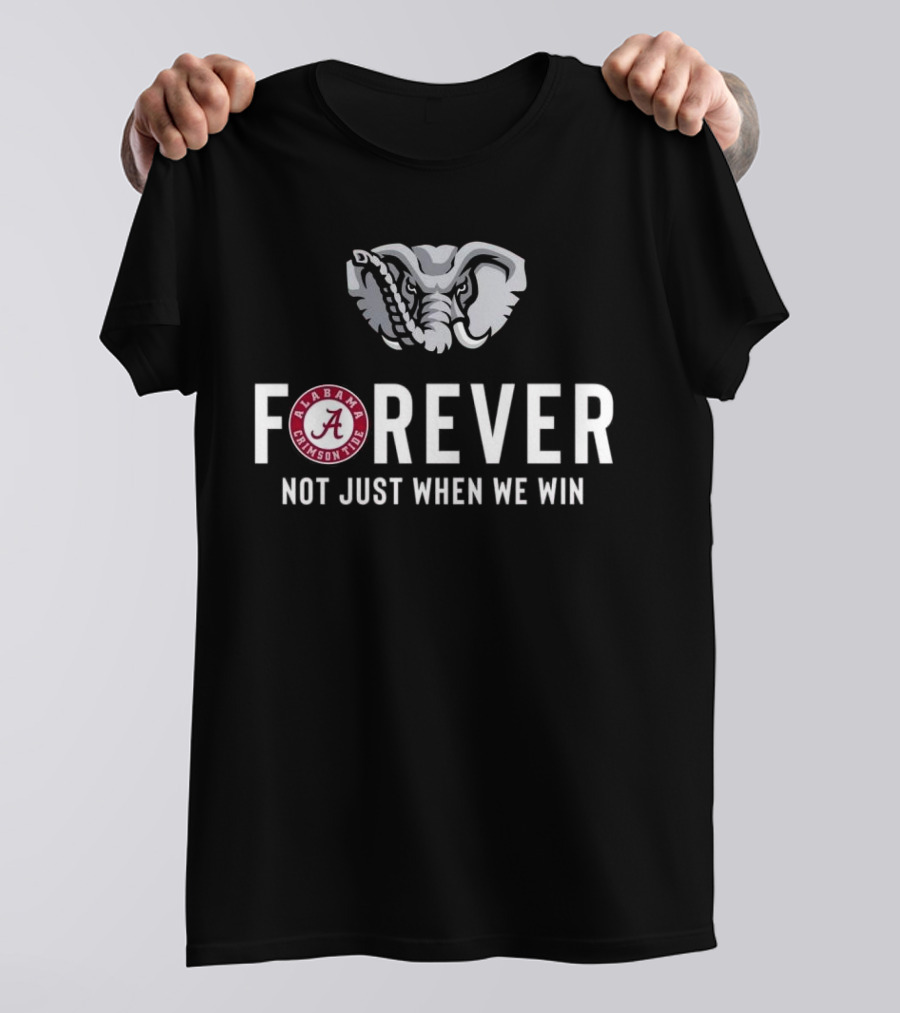 Alabama Crimson Tide Forever Not Just When We Win Elephant Logo Fan T-Shirt
