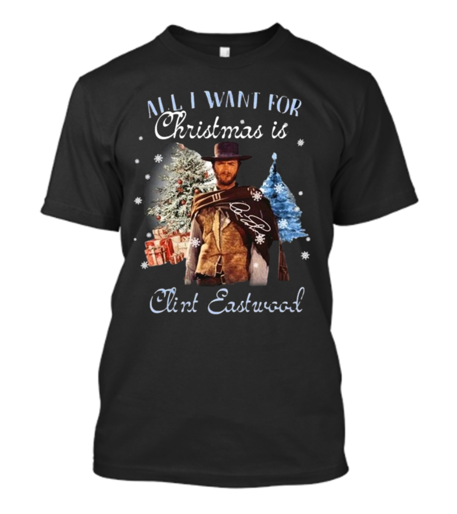 All I Want For Christmas Is Clint Eastwood With Signature And Festive Background T-Shirt