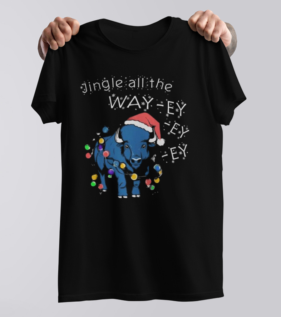 Buffalo Bills Christmas Jingle All The Way-ey-ey-ey Holiday T-Shirt