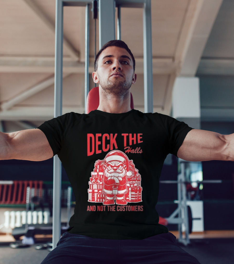 Deck The Halls And Not The Customers Santa Christmas T-Shirt