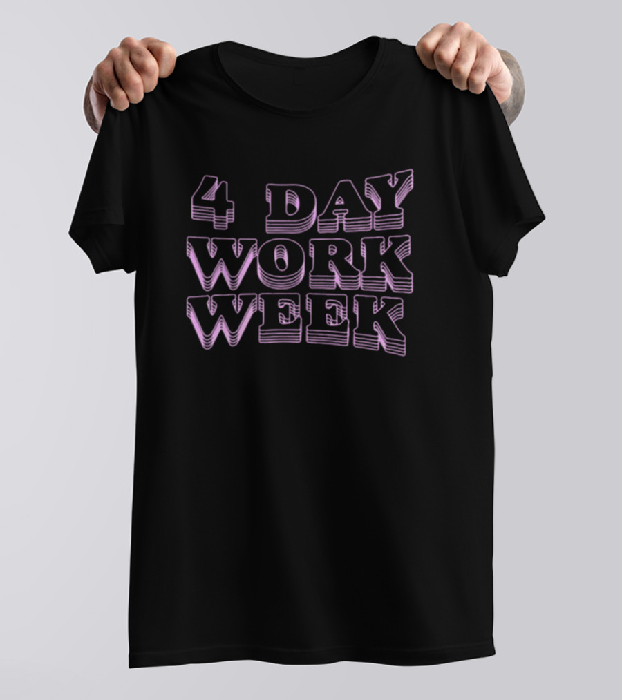 4 Day Work Week T-Shirt
