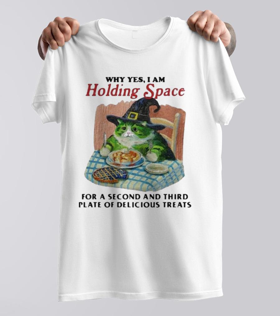 Why Yes I Am Holding Space For A Second And Third Plate Of Delicious Treats With Green Cat In Witch Hat Eating Food T-Shirt