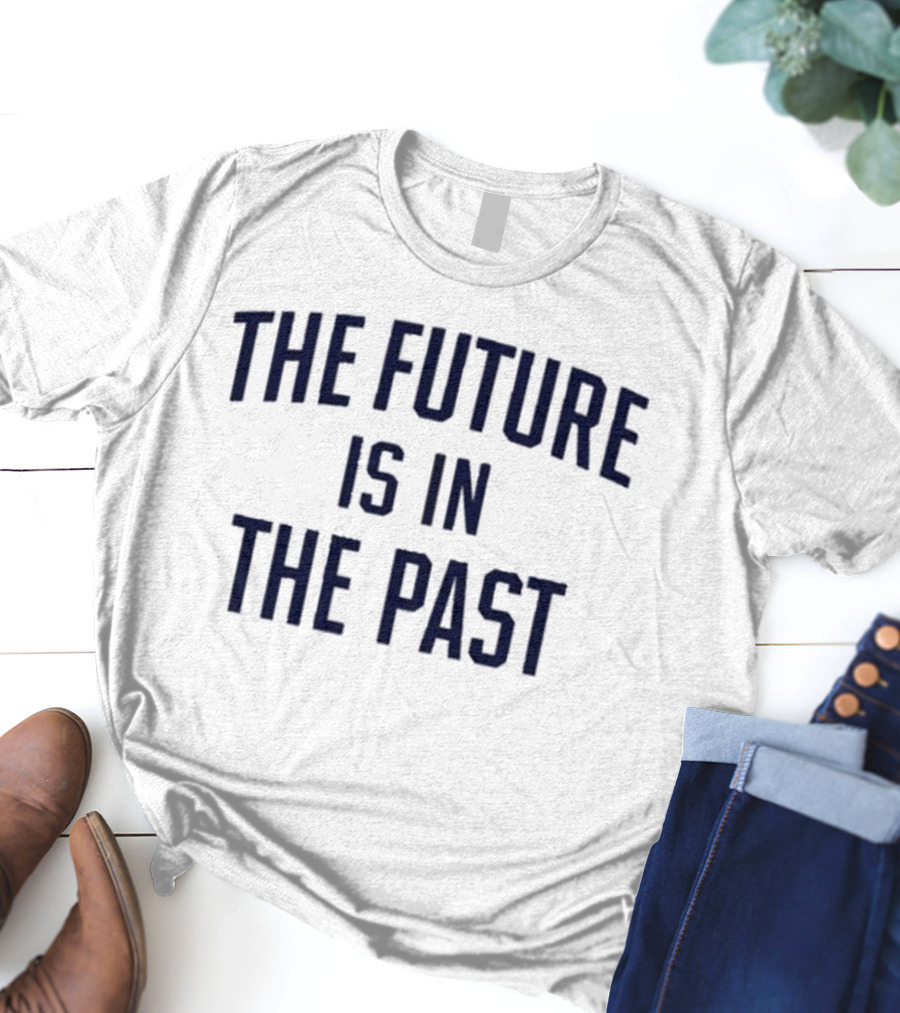 The Future Is In The Past Retro Nostalgia T-Shirt