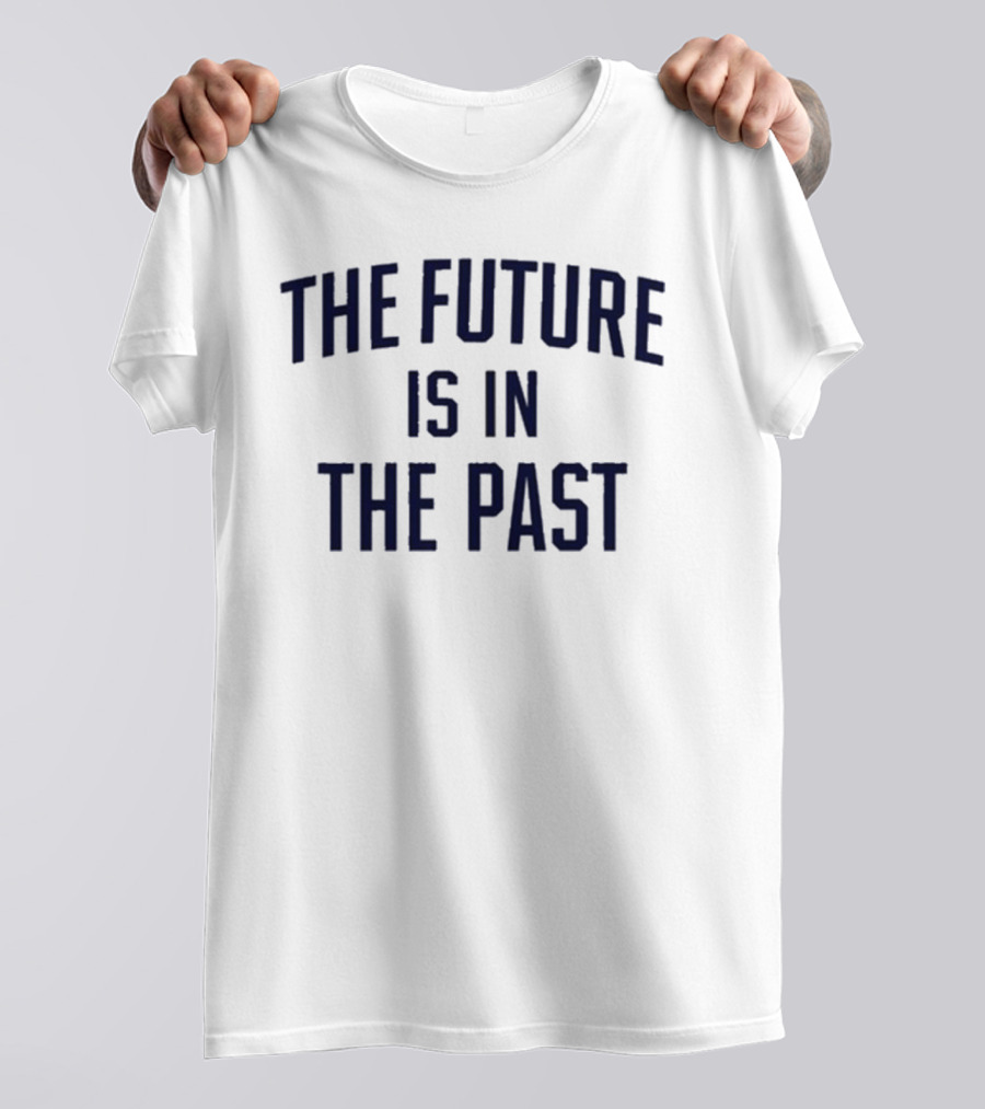 The Future Is In The Past Retro Nostalgia T-Shirt