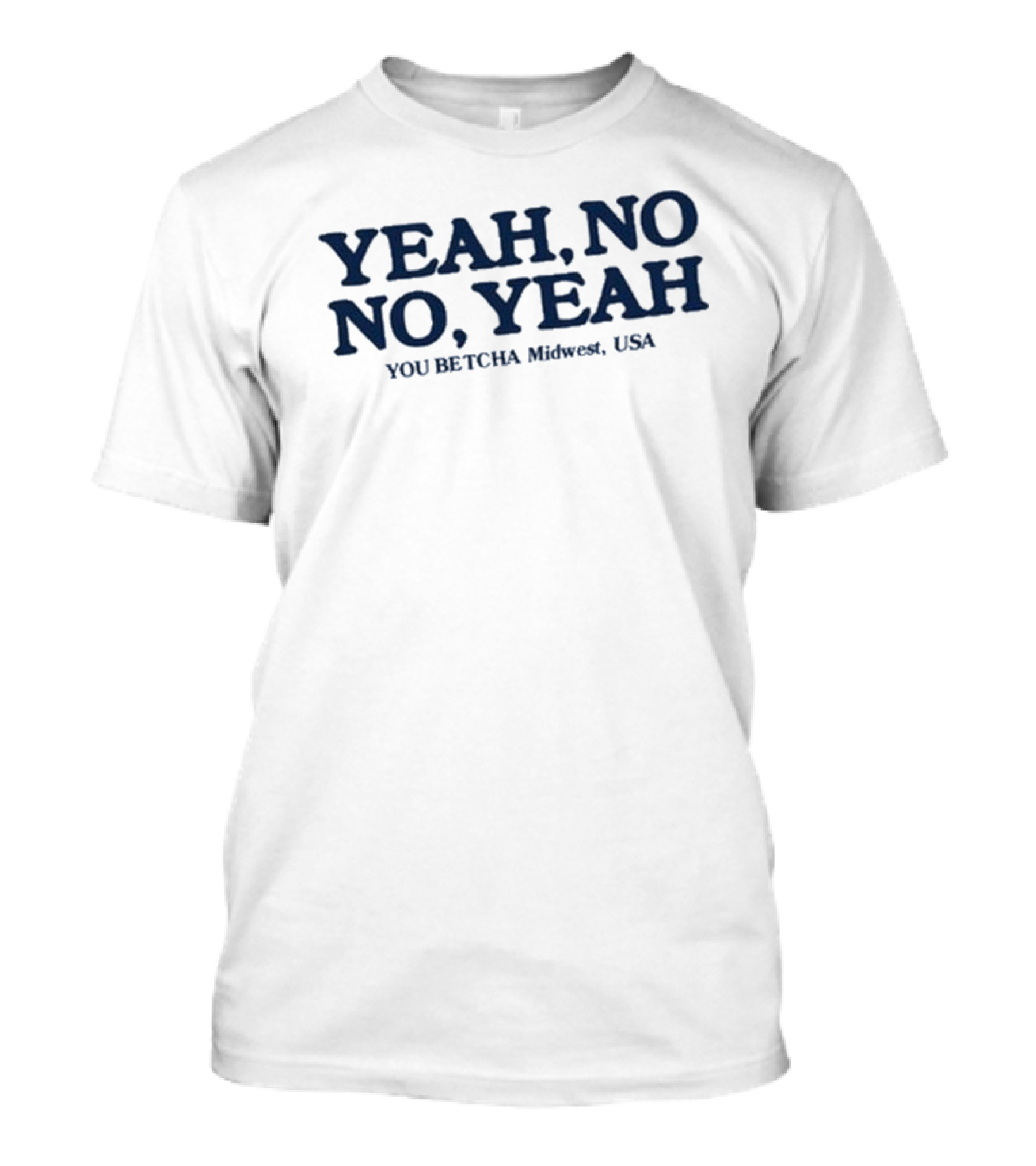 Yeah No No Yeah You Betcha Midwest USA T-Shirt
