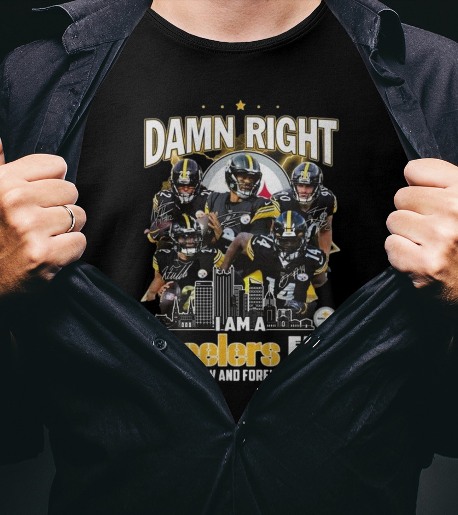 Damn Right I Am A Pittsburgh Steelers Fan Now And Forever NFL Signatures T-Shirt