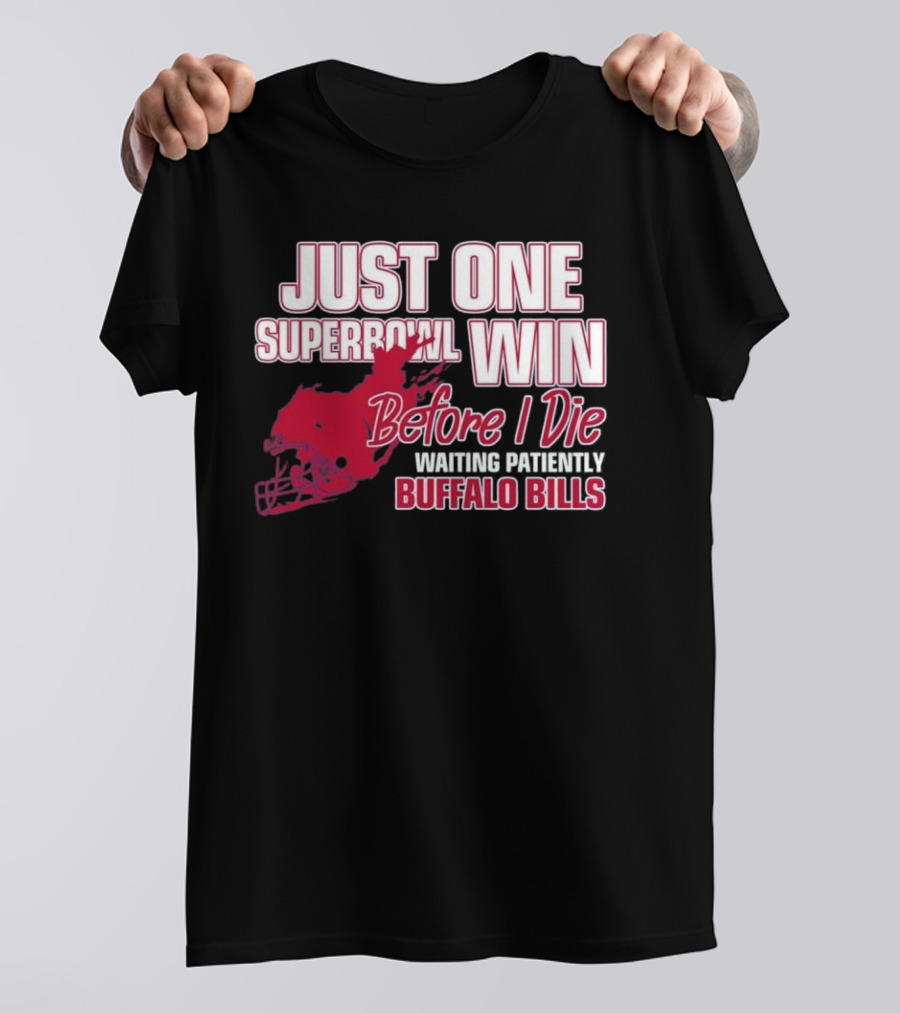 Just One Superbowl Win Before I Die Waiting Patiently Buffalo Bills T-Shirt