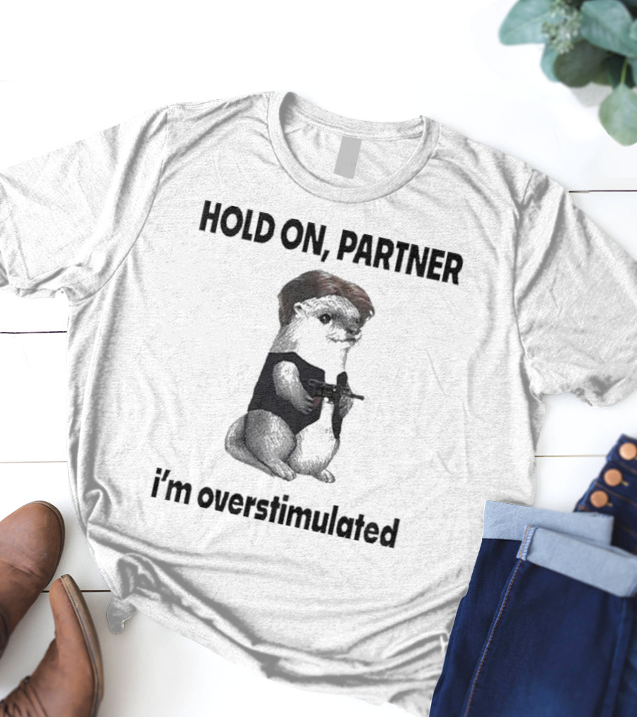 Hold On Partner I'm Overstimulated Connor Griffin Prairie Dog With Gun T-Shirt
