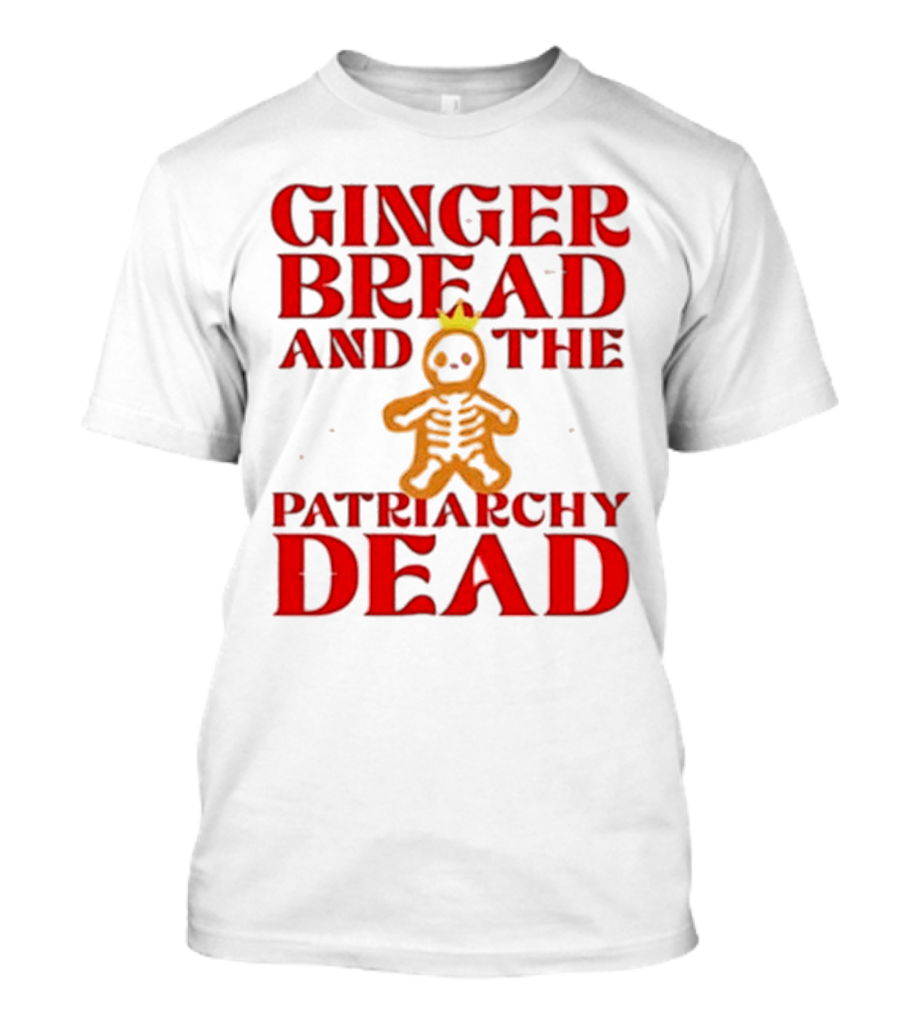 Gingerbread And The Patriarchy Dead Christmas Cookie T-Shirt