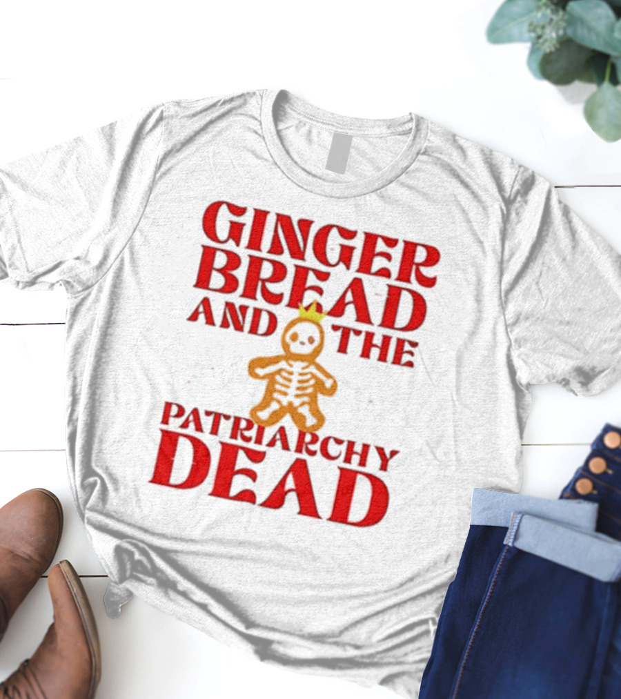 Gingerbread And The Patriarchy Dead Christmas Cookie T-Shirt