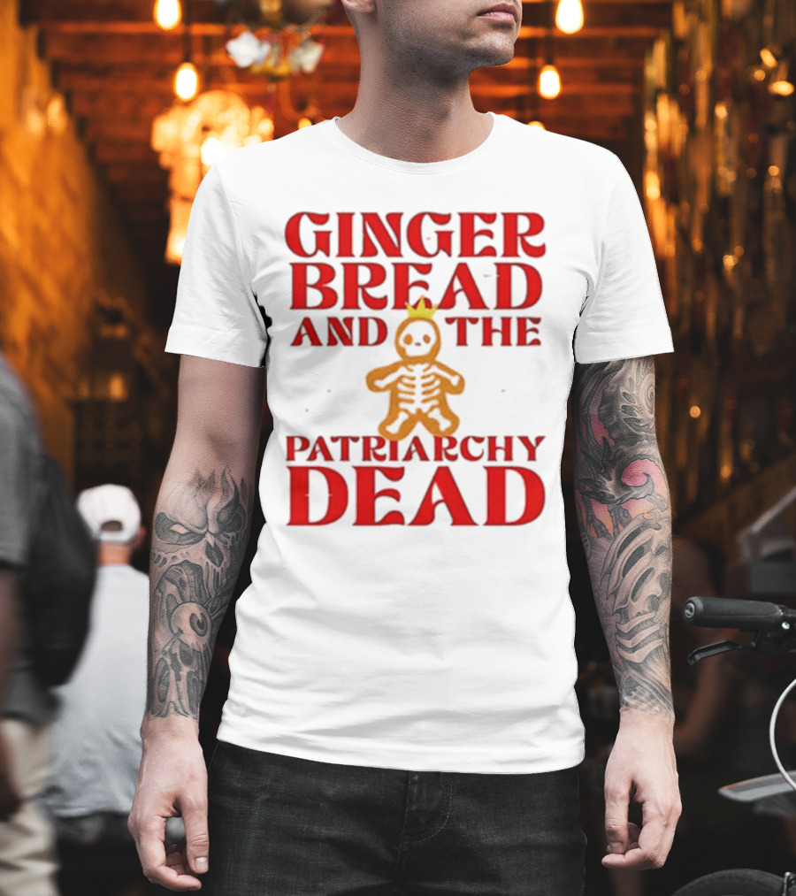Gingerbread And The Patriarchy Dead Christmas Cookie T-Shirt