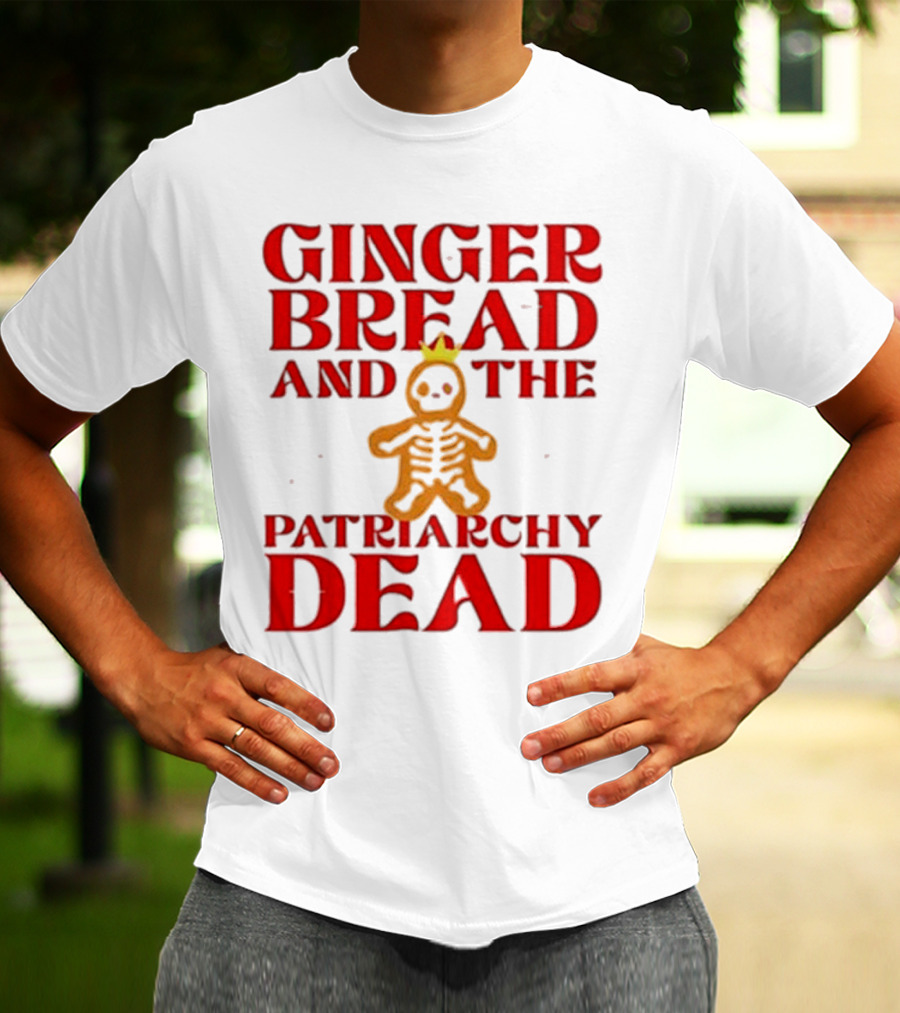 Gingerbread And The Patriarchy Dead Christmas Cookie T-Shirt