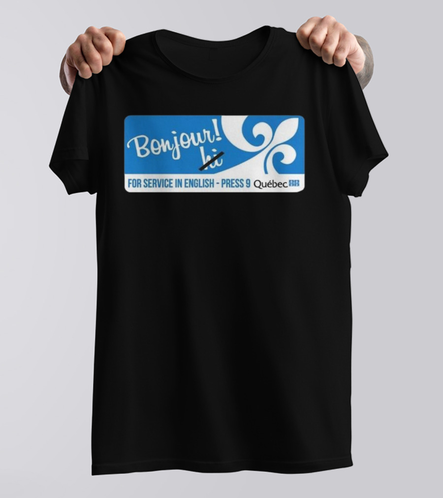 Bonjour Hi For Service In English Press 9 Quebec Fleur-de-lis T-Shirt
