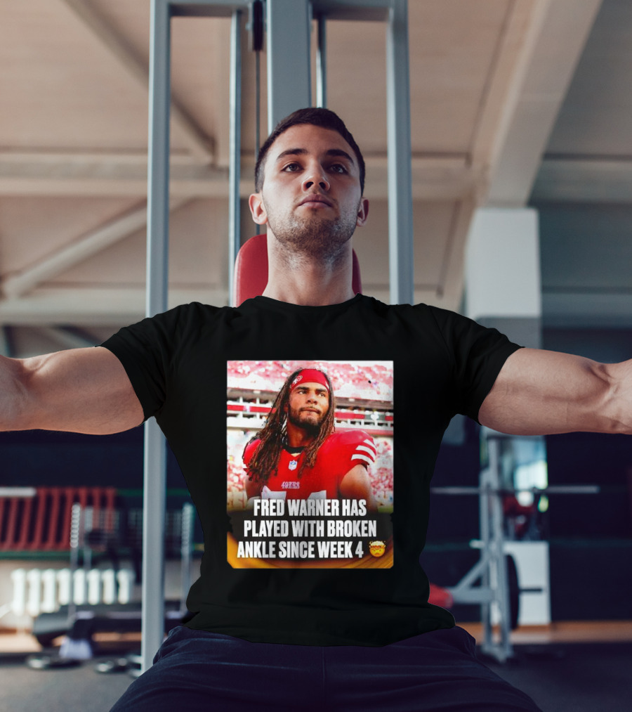 Fred Warner Played With Broken Ankle Since Week 4 Football Perseverance 49ers T-Shirt