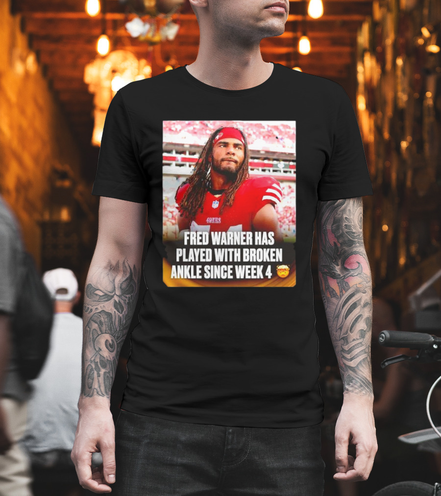 Fred Warner Played With Broken Ankle Since Week 4 Football Perseverance 49ers T-Shirt