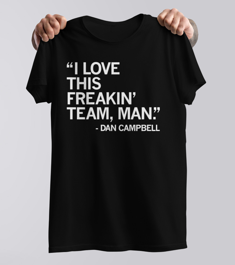Dan Campbell I Love This Freakin' Team Man Detroit Lions T-Shirt