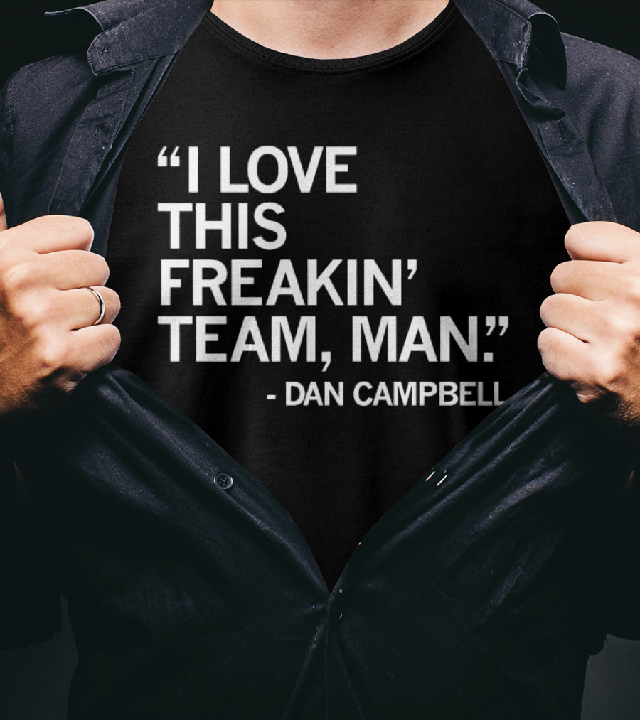 Dan Campbell I Love This Freakin' Team Man Detroit Lions T-Shirt