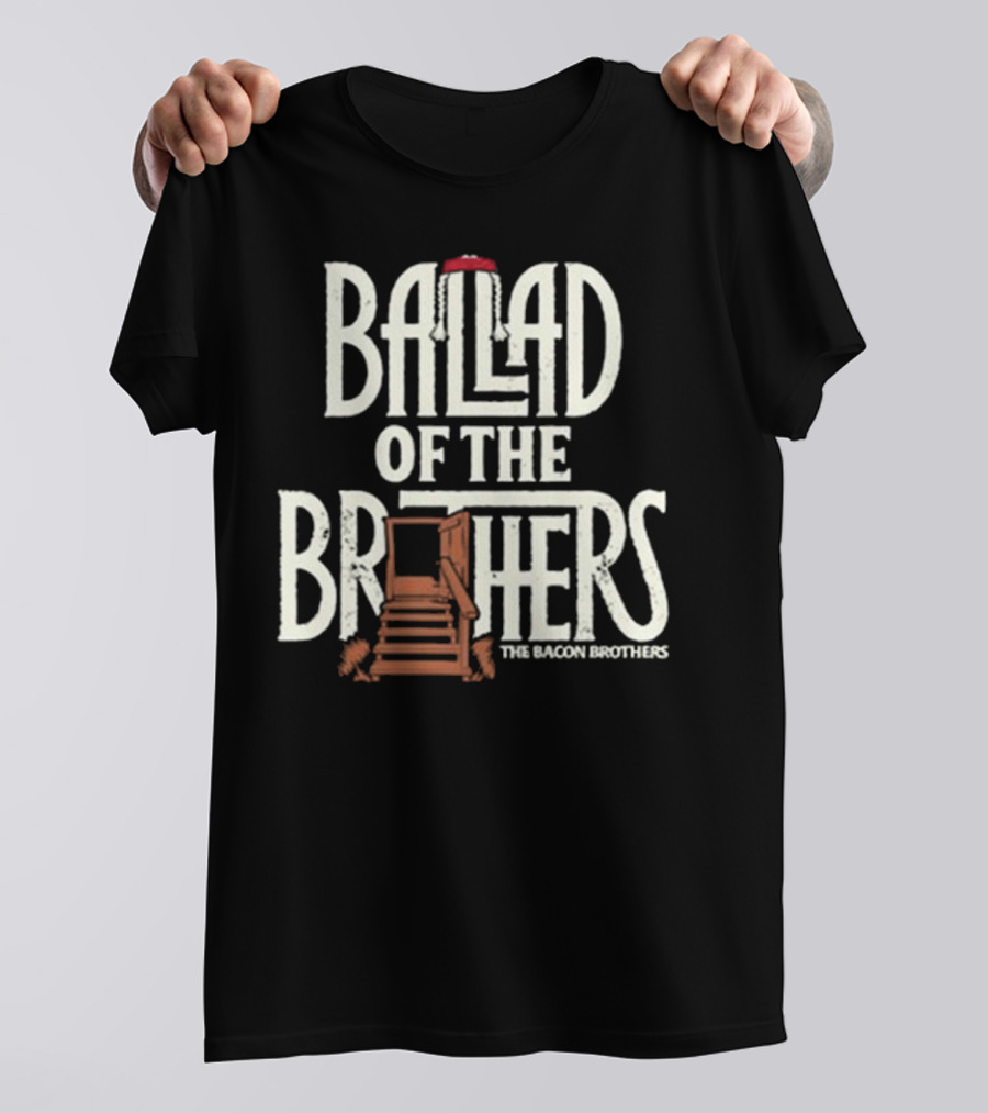 Ballad Of The Brothers The Bacon Brothers T-Shirt