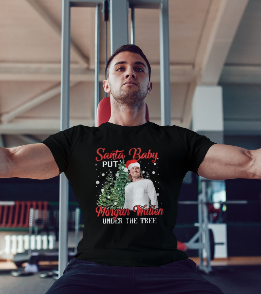 Santa Baby Put Morgan Wallen Under The Tree Christmas Holiday T-Shirt