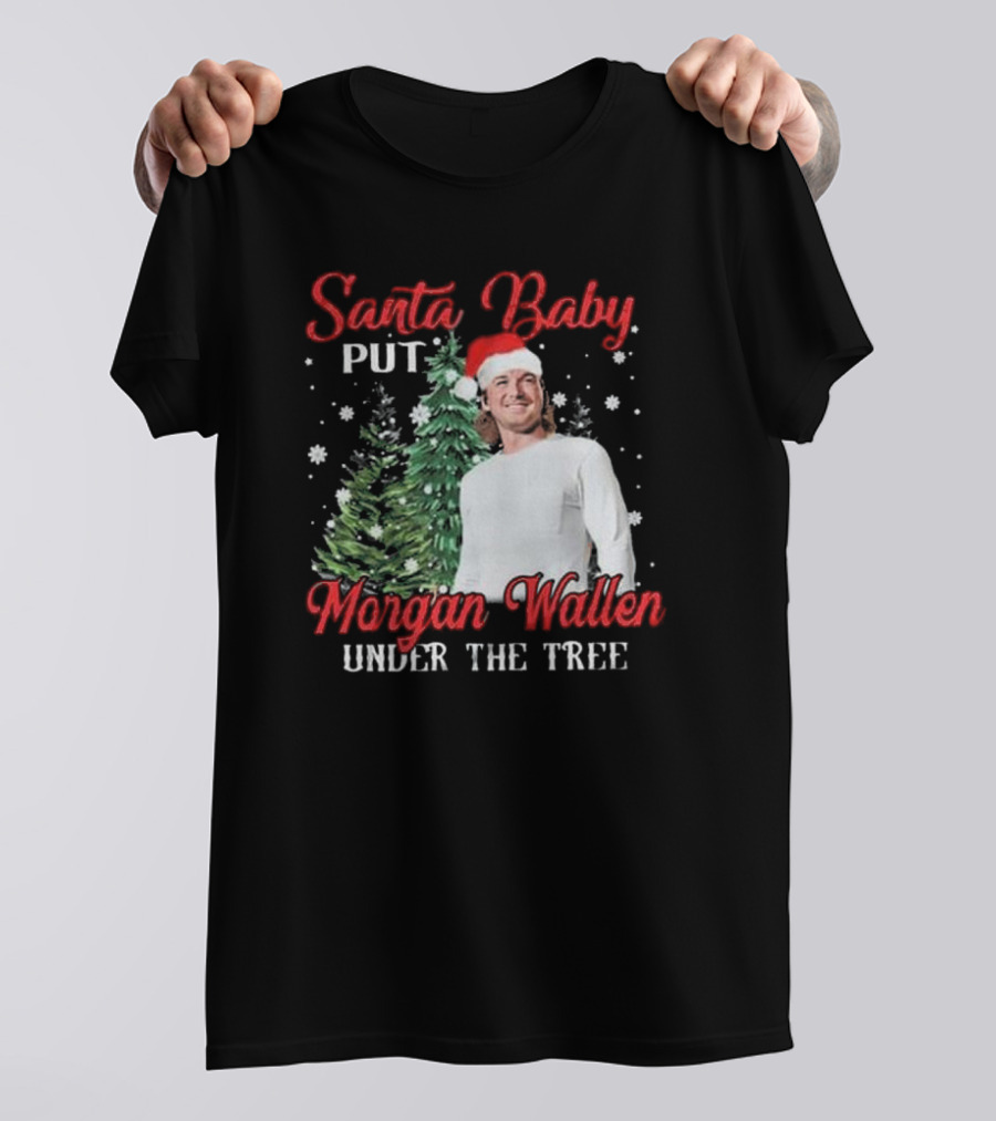 Santa Baby Put Morgan Wallen Under The Tree Christmas Holiday T-Shirt