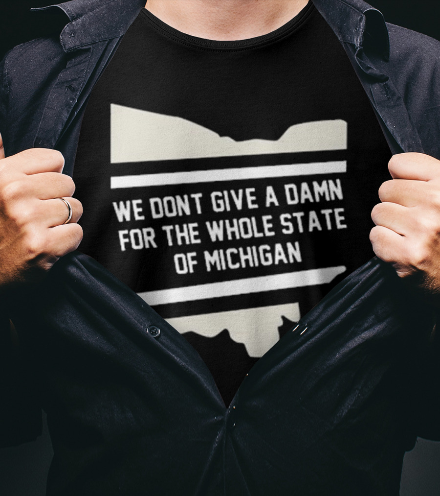 We Don’t Give A Damn For The Whole State Of Michigan Ohio Rivalry T-Shirt