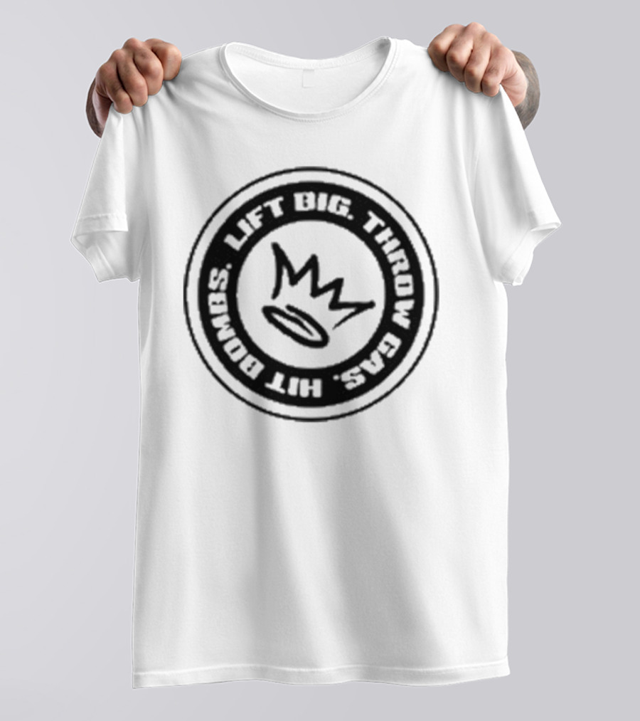 Lift Big Throw Gas Hit Bombs Crown Sports Motivation T-Shirt