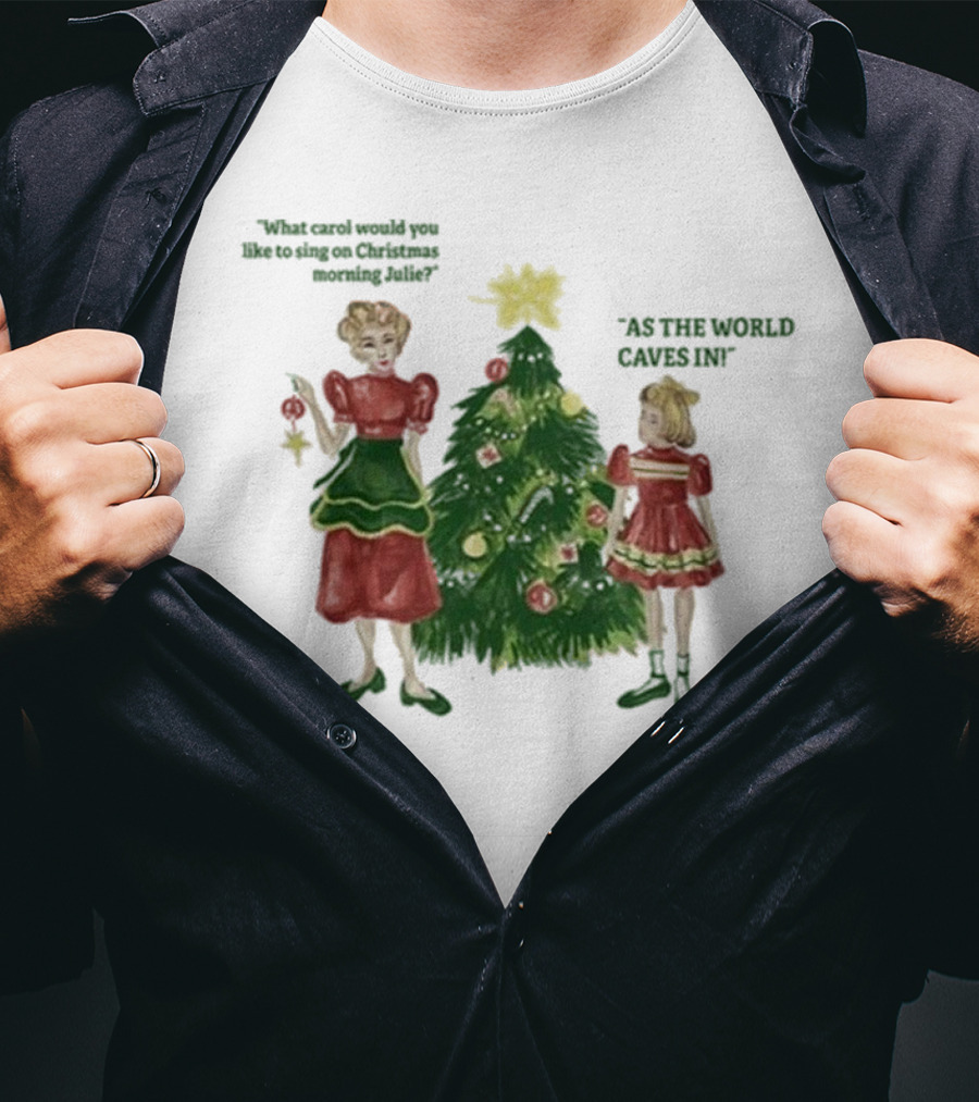 Matt Maltese As The World Caves In Holiday Christmas Carol Julie T-Shirt
