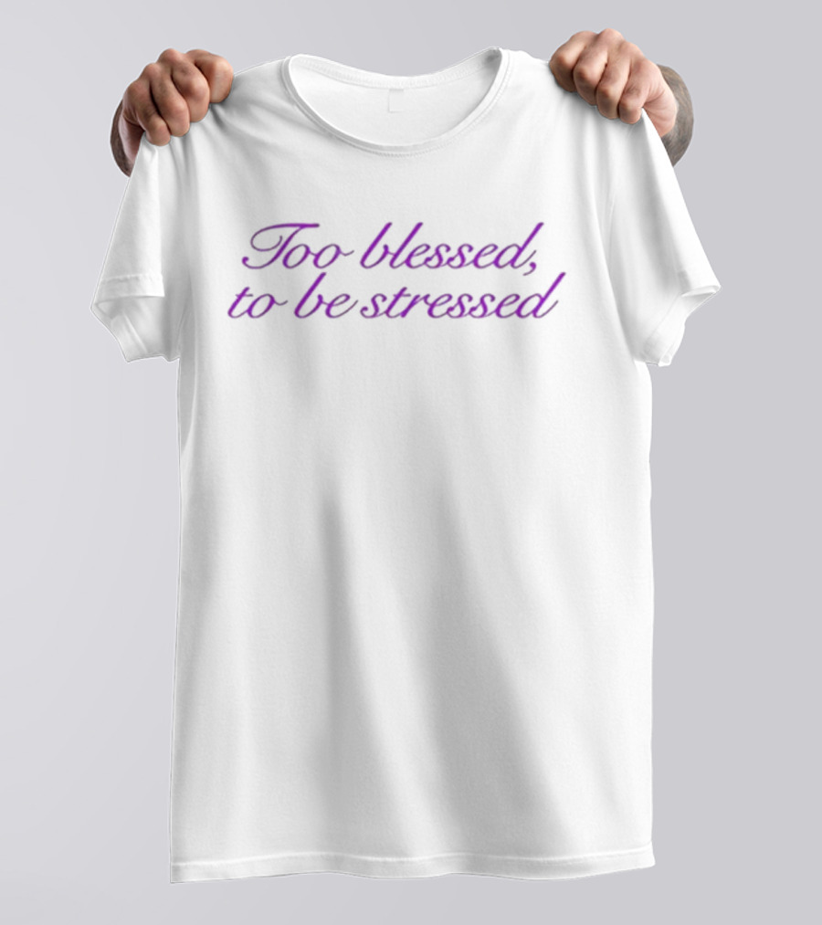 Too Blessed To Be Stressed Olivia Rodrigo T-Shirt