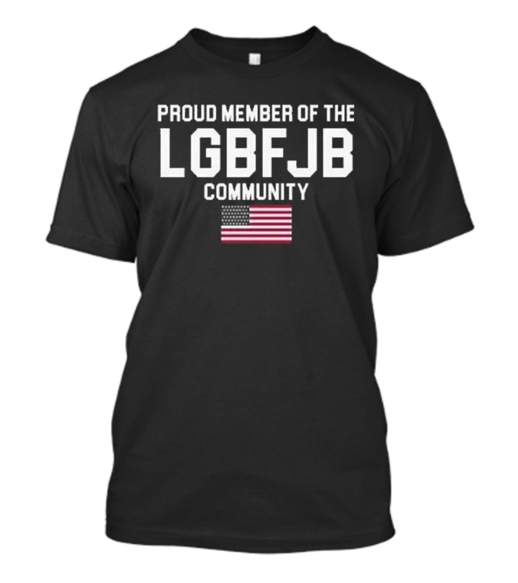 Proud Member Of The LGBFJB Community American Flag T-Shirt