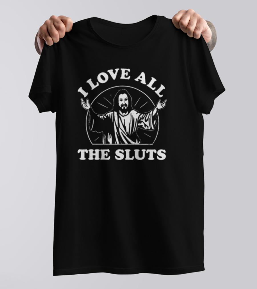 Spencers I Love All The Sluts Jesus T-Shirt