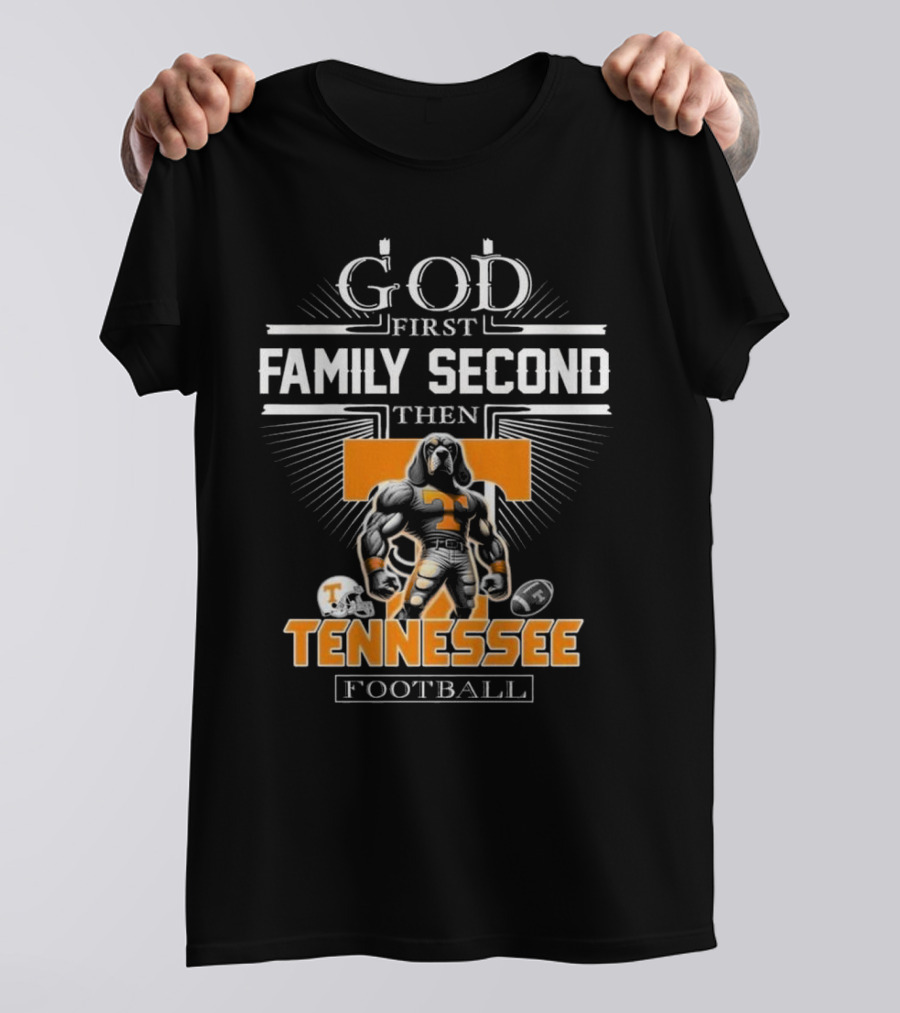 God First Family Second Then Tennessee Volunteers Football T-Shirt