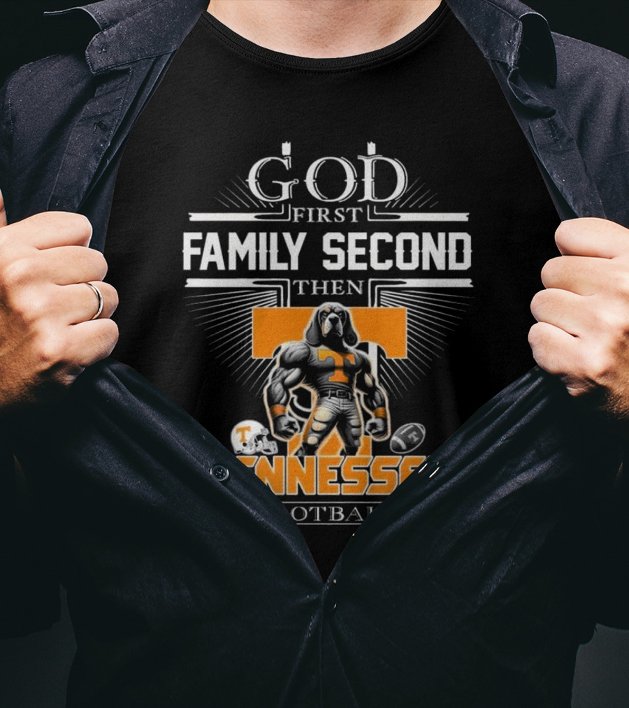 God First Family Second Then Tennessee Volunteers Football T-Shirt