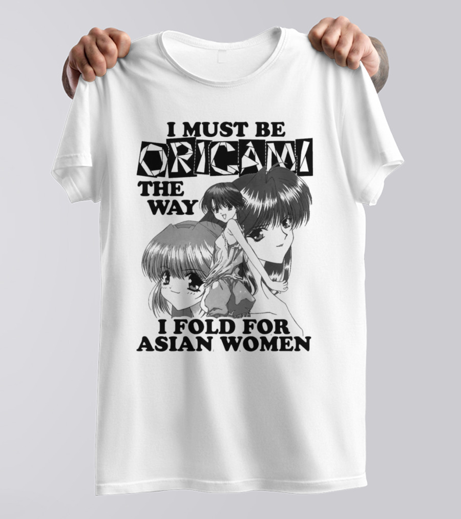 I Must Be Origami The Way I Fold For Asian Women Anime T-Shirt