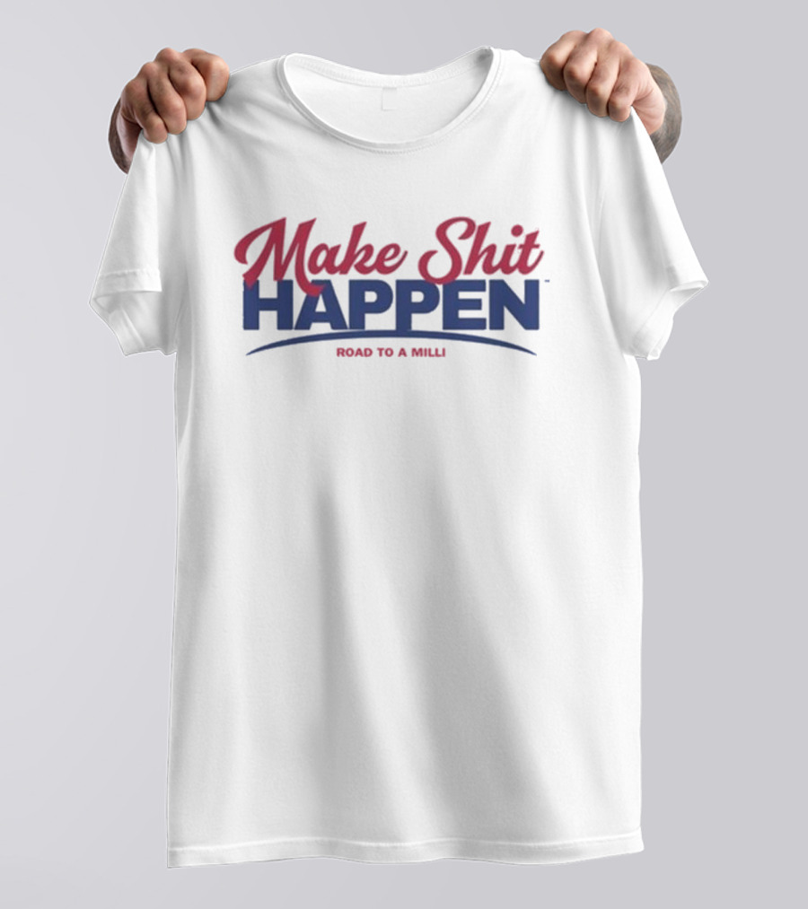 Make Shit Happen Road To A Milli Motivational Journey T-Shirt