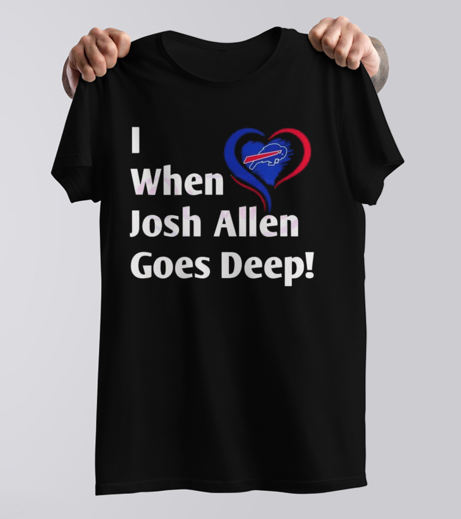 I Heart When Josh Allen Goes Deep Buffalo Bills Football T-Shirt