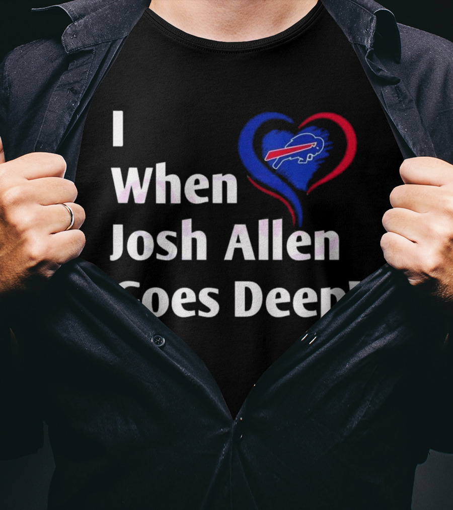 I Heart When Josh Allen Goes Deep Buffalo Bills Football T-Shirt