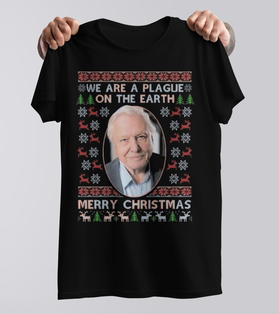 We Are A Plague On The Earth Merry Christmas Sir David Attenborough Ugly Christmas T-Shirt